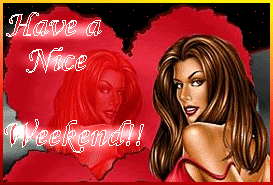 [img width=273 height=185]http://i294.photobucket.com/albums/mm114/dailypixels/haveaniceweekendqm0.gif[/img]